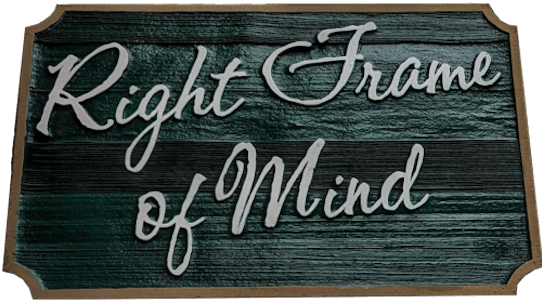 a wooden sign that reads "Right Frame of Mind"